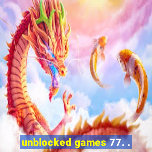 unblocked games 77. .